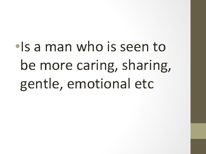  • Is a man who is seen to be more caring, sharing, gentle,