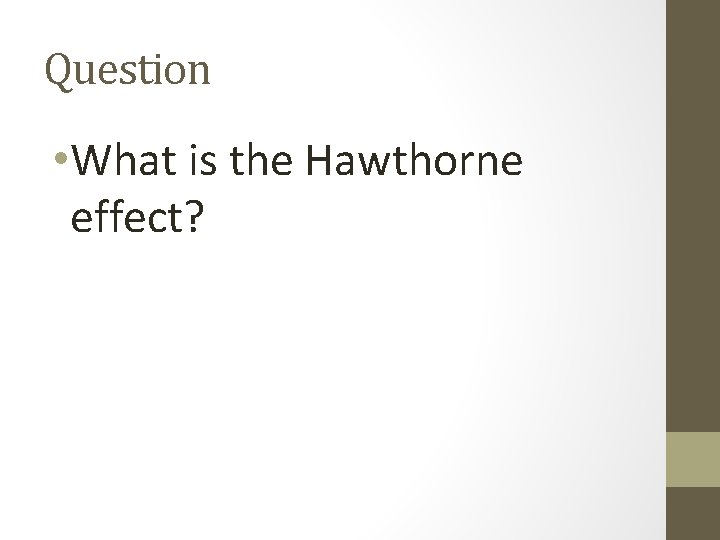 Question • What is the Hawthorne effect? 