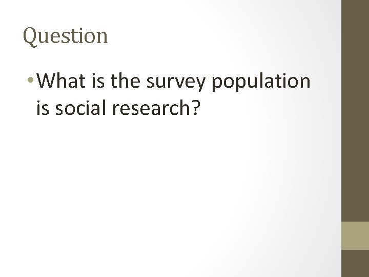 Question • What is the survey population is social research? 