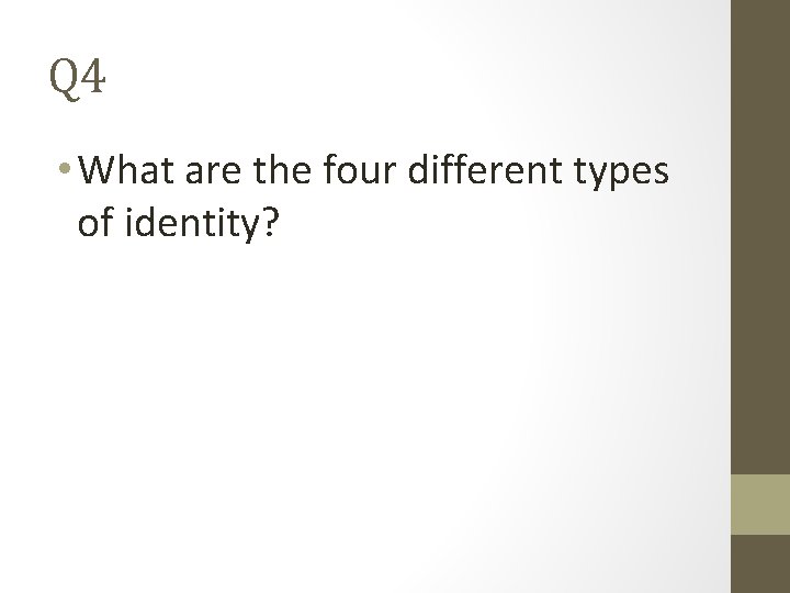 Q 4 • What are the four different types of identity? 