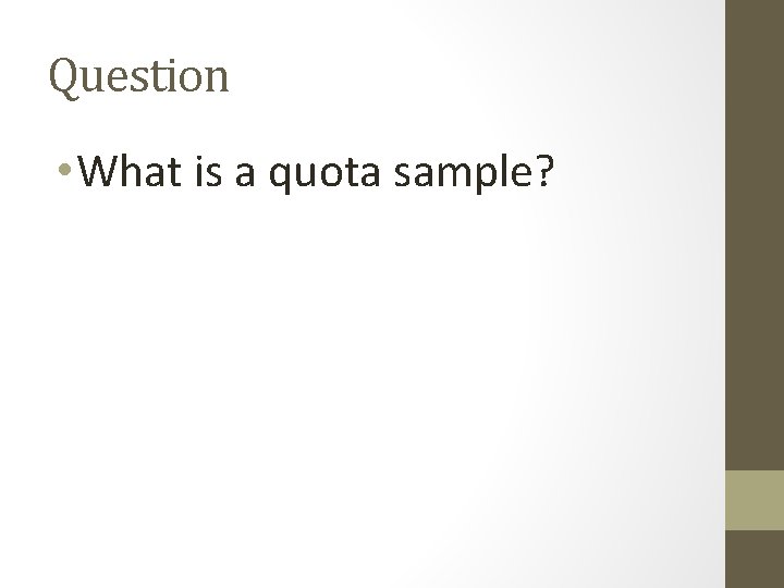 Question • What is a quota sample? 