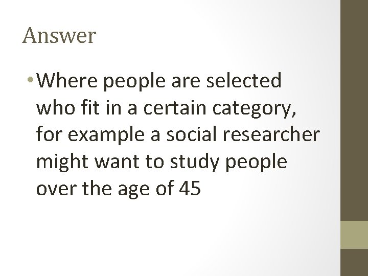 Answer • Where people are selected who fit in a certain category, for example