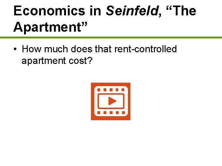 Economics in Seinfeld, “The Apartment” • How much does that rent-controlled apartment cost? 