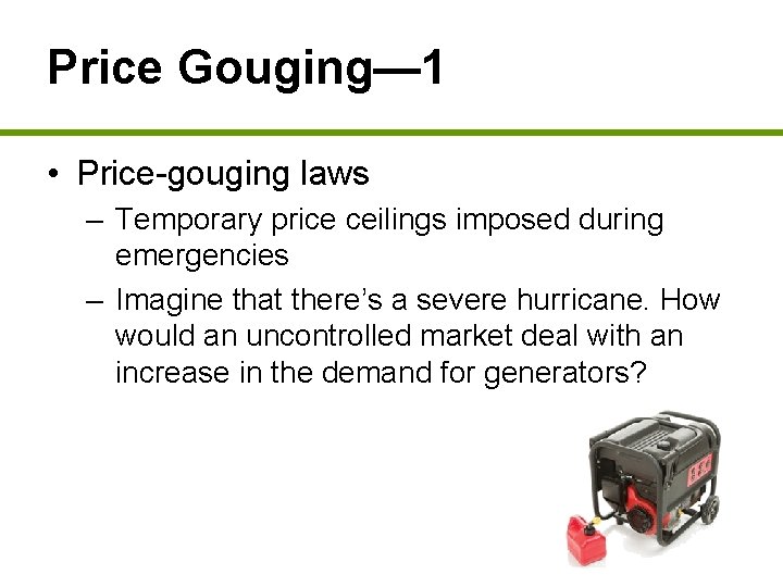 Price Gouging— 1 • Price-gouging laws – Temporary price ceilings imposed during emergencies –