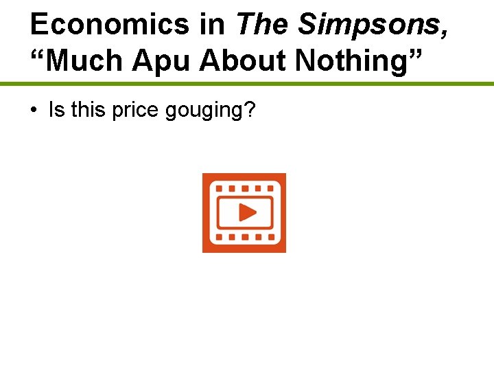 Economics in The Simpsons, “Much Apu About Nothing” • Is this price gouging? 