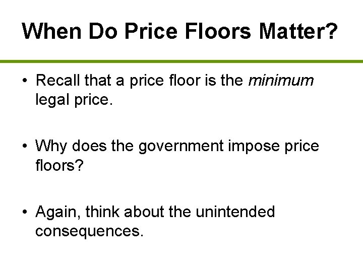 When Do Price Floors Matter? • Recall that a price floor is the minimum