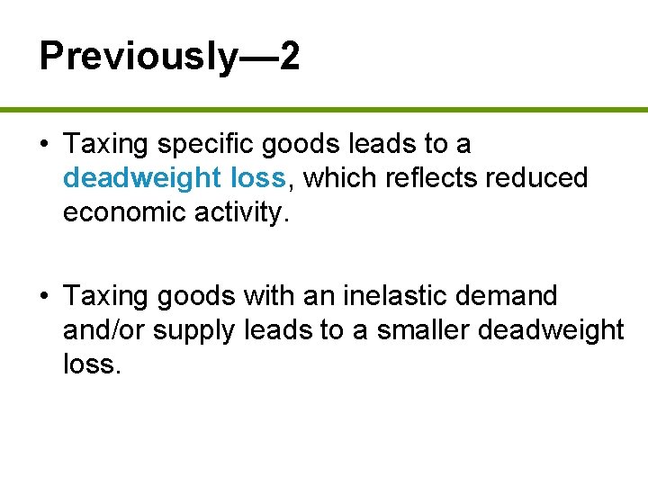 Previously— 2 • Taxing specific goods leads to a deadweight loss, which reflects reduced