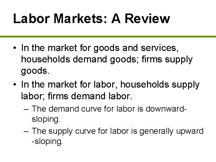 Labor Markets: A Review • In the market for goods and services, households demand
