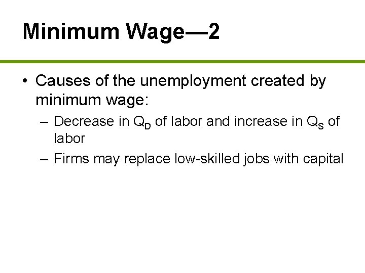 Minimum Wage— 2 • Causes of the unemployment created by minimum wage: – Decrease