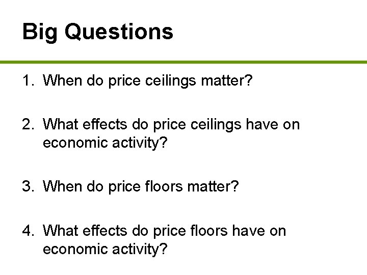 Big Questions 1. When do price ceilings matter? 2. What effects do price ceilings