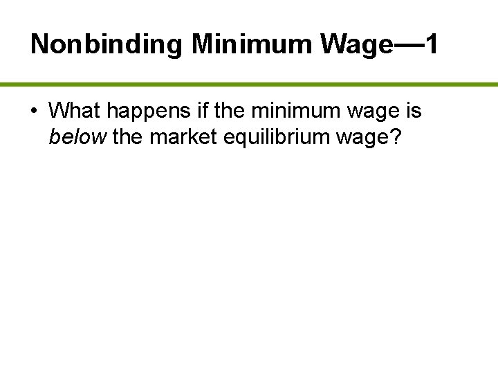 Nonbinding Minimum Wage— 1 • What happens if the minimum wage is below the