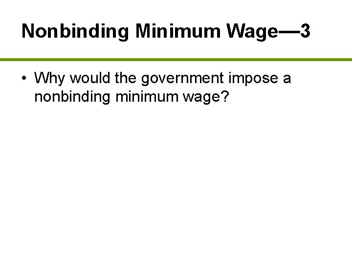 Nonbinding Minimum Wage— 3 • Why would the government impose a nonbinding minimum wage?