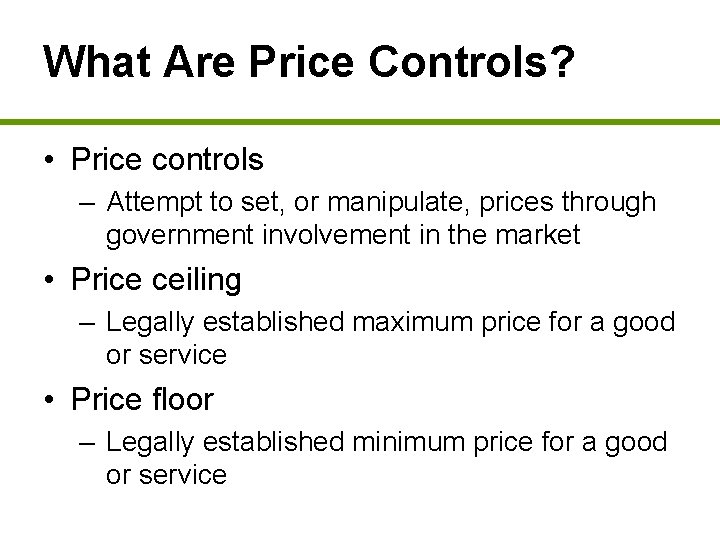 What Are Price Controls? • Price controls – Attempt to set, or manipulate, prices