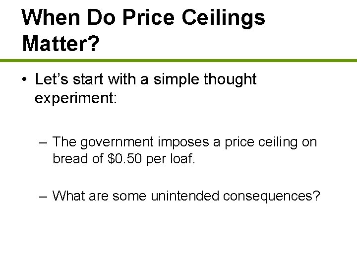 When Do Price Ceilings Matter? • Let’s start with a simple thought experiment: –