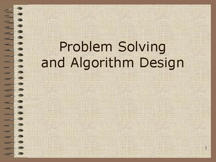 Problem Solving and Algorithm Design 1 
