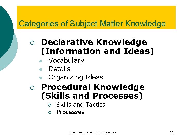 Categories of Subject Matter Knowledge ¡ Declarative Knowledge (Information and Ideas) l l l