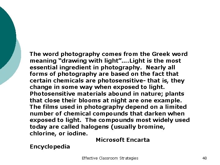The word photography comes from the Greek word meaning “drawing with light”…. Light is