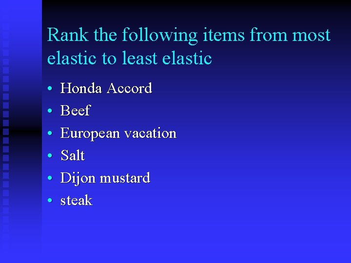 Rank the following items from most elastic to least elastic • • • Honda
