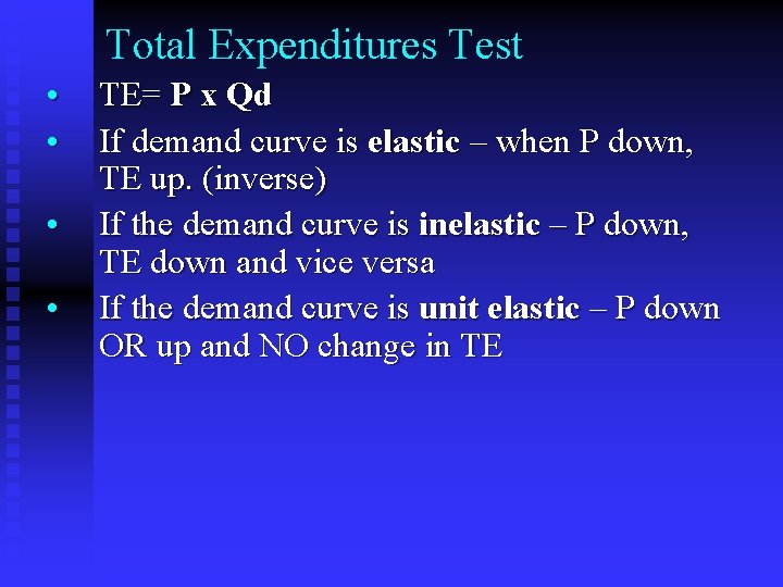 Total Expenditures Test • • TE= P x Qd If demand curve is elastic