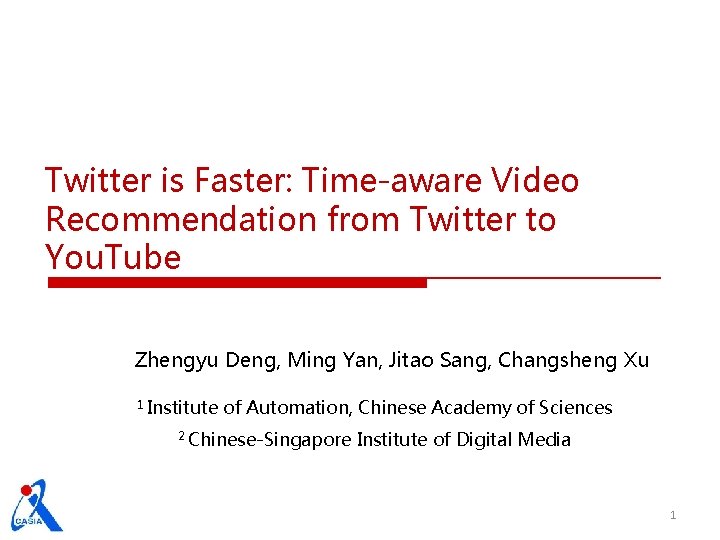 Twitter is Faster: Time-aware Video Recommendation from Twitter to You. Tube Zhengyu Deng, Ming