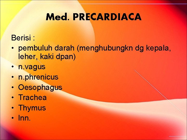 Med. PRECARDIACA Berisi : • pembuluh darah (menghubungkn dg kepala, leher, kaki dpan) • Med. PRECARDIACA Berisi : • pembuluh darah (menghubungkn dg kepala, leher, kaki dpan) •