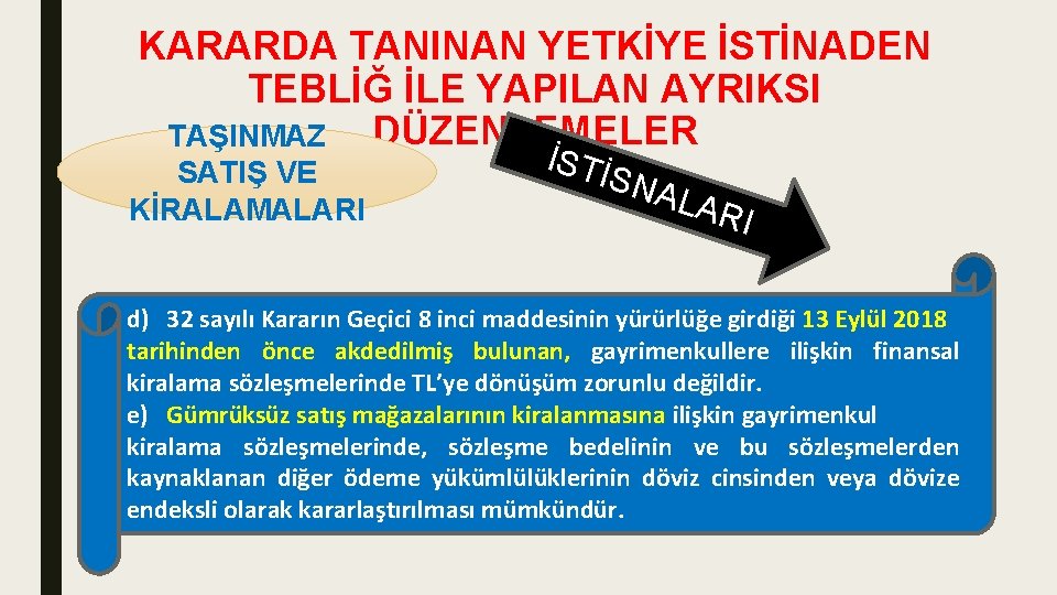 KARARDA TANINAN YETKİYE İSTİNADEN TEBLİĞ İLE YAPILAN AYRIKSI TAŞINMAZ DÜZENLEMELER SATIŞ VE KİRALAMALARI İSTİ