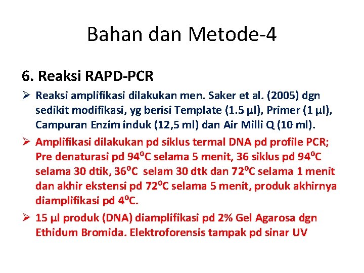 Bahan dan Metode-4 6. Reaksi RAPD-PCR Ø Reaksi amplifikasi dilakukan men. Saker et al.