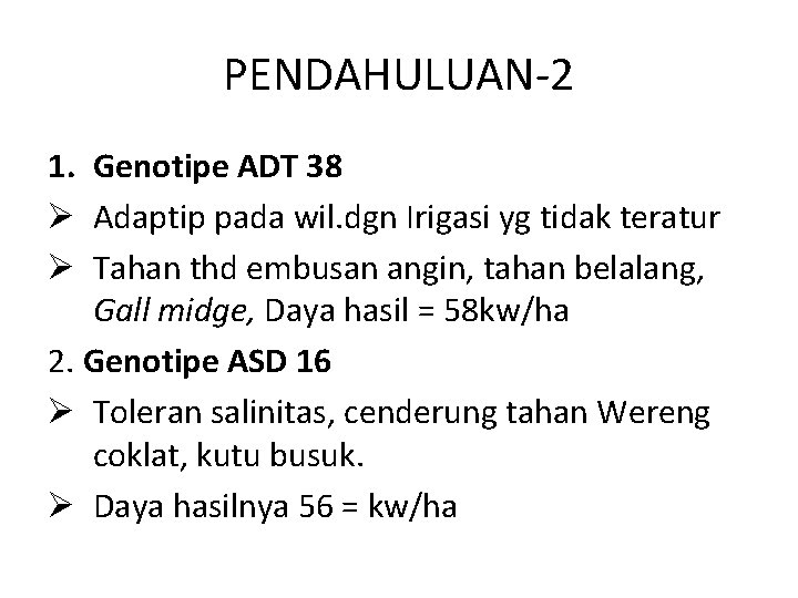PENDAHULUAN-2 1. Genotipe ADT 38 Ø Adaptip pada wil. dgn Irigasi yg tidak teratur