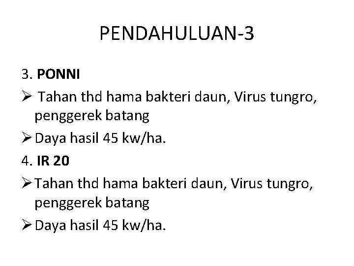 PENDAHULUAN-3 3. PONNI Ø Tahan thd hama bakteri daun, Virus tungro, penggerek batang Ø