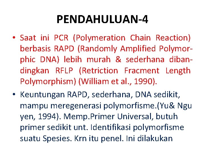 PENDAHULUAN-4 • Saat ini PCR (Polymeration Chain Reaction) berbasis RAPD (Randomly Amplified Polymorphic DNA)