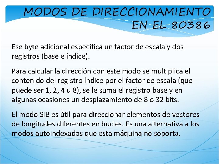 MODOS DE DIRECCIONAMIENTO EN EL 80386 Ese byte adicional especifica un factor de escala