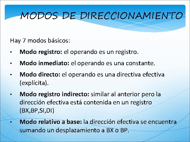 MODOS DE DIRECCIONAMIENTO Hay 7 modos básicos: • Modo registro: el operando es un