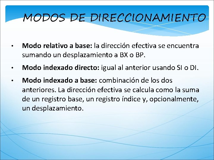MODOS DE DIRECCIONAMIENTO • Modo relativo a base: la dirección efectiva se encuentra sumando