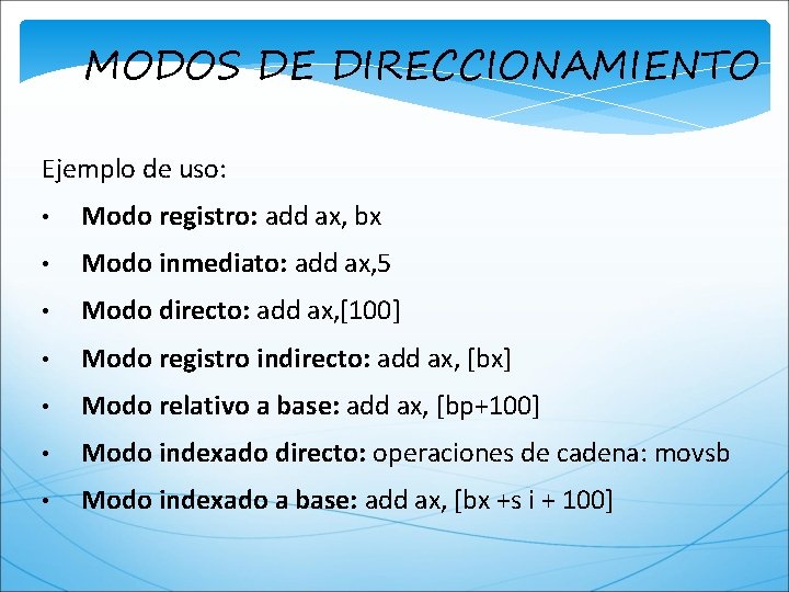 MODOS DE DIRECCIONAMIENTO Ejemplo de uso: • Modo registro: add ax, bx • Modo