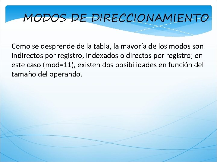 MODOS DE DIRECCIONAMIENTO Como se desprende de la tabla, la mayoría de los modos