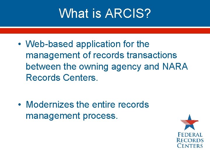 What is ARCIS? • Web-based application for the management of records transactions between the