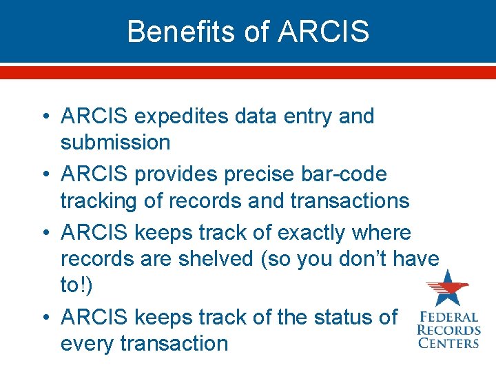 Benefits of ARCIS • ARCIS expedites data entry and submission • ARCIS provides precise