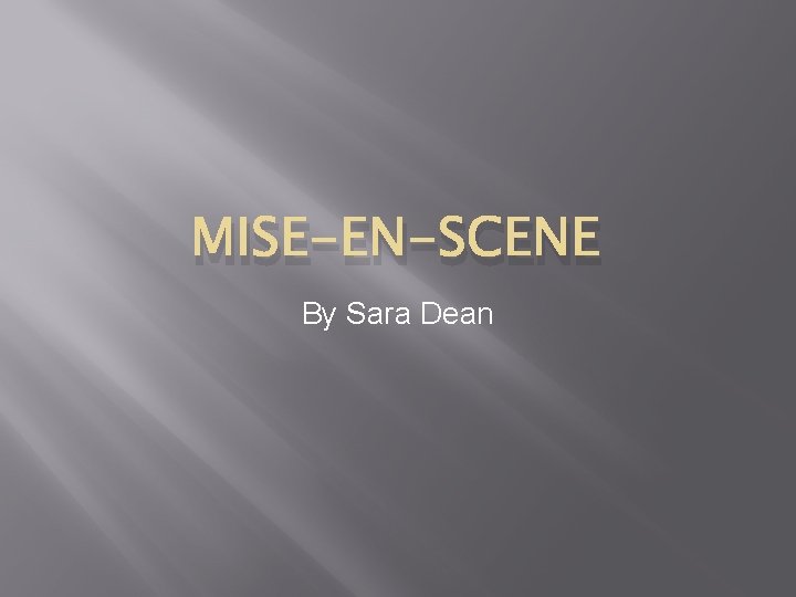 MISE-EN-SCENE By Sara Dean 