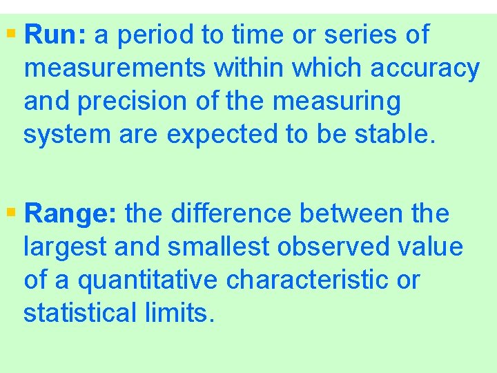 § Run: a period to time or series of measurements within which accuracy and