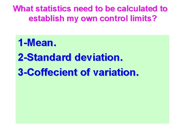 What statistics need to be calculated to establish my own control limits? 1 -Mean.