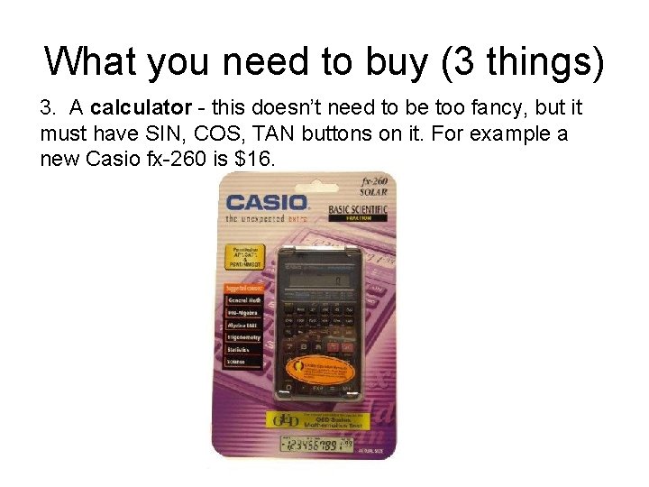 What you need to buy (3 things) 3. A calculator - this doesn’t need