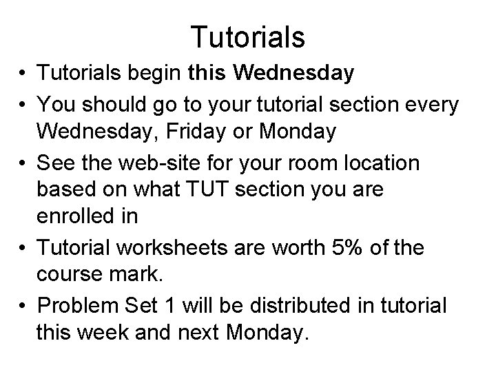 Tutorials • Tutorials begin this Wednesday • You should go to your tutorial section