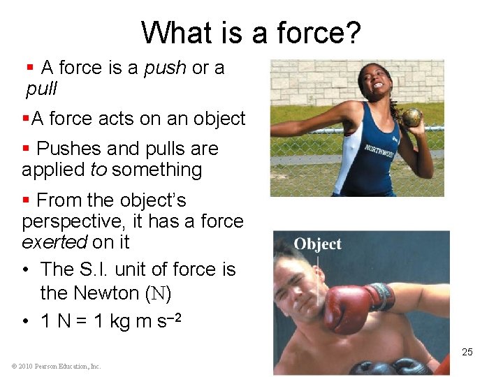 What is a force? § A force is a push or a pull §A