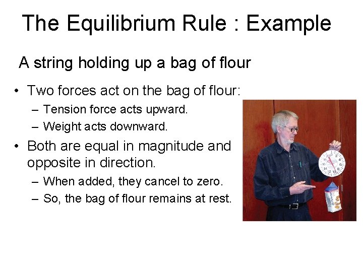 The Equilibrium Rule : Example A string holding up a bag of flour • The Equilibrium Rule : Example A string holding up a bag of flour •