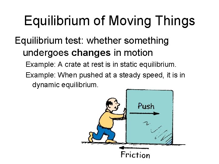 Equilibrium of Moving Things Equilibrium test: whether something undergoes changes in motion Example: A