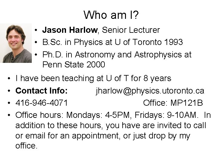 Who am I? • Jason Harlow, Senior Lecturer • B. Sc. in Physics at