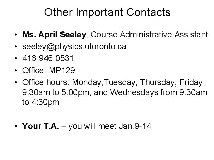 Other Important Contacts • • • Ms. April Seeley, Course Administrative Assistant seeley@physics. utoronto.