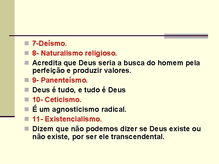  7 -Deísmo. 8 - Naturalismo religioso. Acredita que Deus seria a busca do