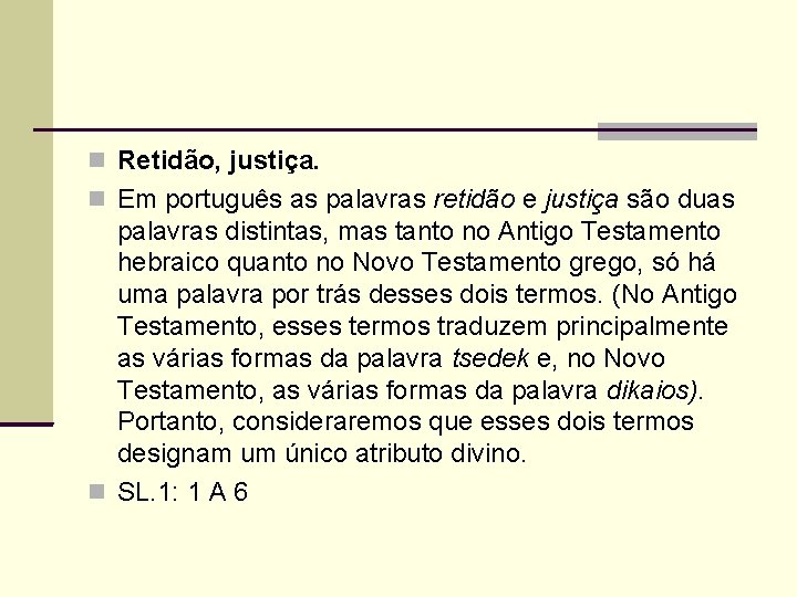  Retidão, justiça. Em português as palavras retidão e justiça são duas palavras distintas,