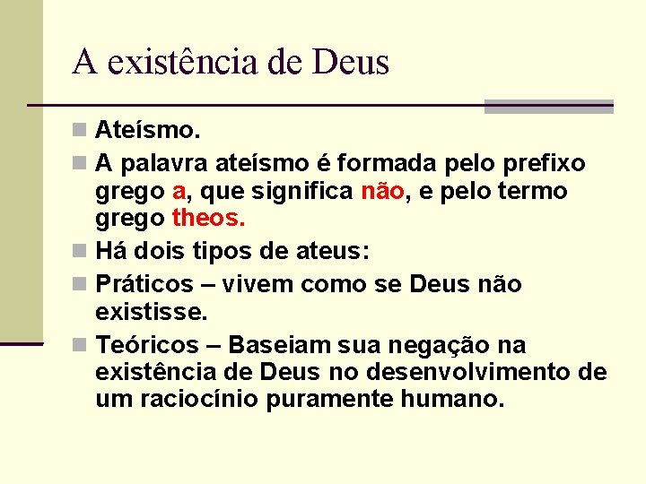 A existência de Deus Ateísmo. A palavra ateísmo é formada pelo prefixo grego a,